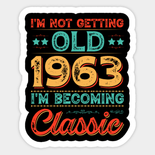 I'm Not Getting Old 1963 I'm Becoming Classic Sticker